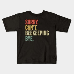 Sorry Can't Beekeeping Bye - Beekeeping Lovers Kids T-Shirt